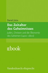 Das Zeitalter des Geheimnisses - Juden, Christen und die Ökonomie des Geheimen (1400-1800)