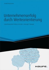 Unternehmenserfolg durch Werteorientierung. Zukunftsorientiert Führen mit dem 'Sinnergie'-Konzept - Zukunftsorientiert Führen mit dem 'Sinnergie'-Konzept