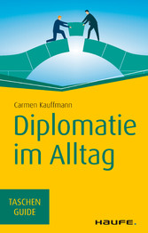 Diplomatie im Alltag - Beziehungen professionell gestalten Diplomatie im Alltag - Beziehungen professionell gestalten