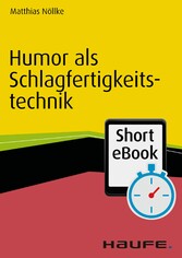 Humor als Schlagfertigkeitstechnik Humor als Schlagfertigkeitstechnik