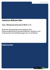 Das Mitmach-Internet Web 2.0 - Kritische Betrachtung unternehmerischer Einsatzmöglichkeiten, gesellschaftlicher Einflüsse und bedeutender Herausforderungen der Social Media