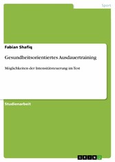 Gesundheitsorientiertes Ausdauertraining - Möglichkeiten der Intensitätsteuerung im Test