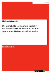 Die Wehrhafte Demokratie und der Rechtsextremismus: Wie sich der Staat gegen seine Verfassungsfeinde wehrt