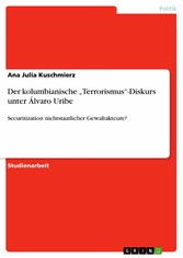 Der kolumbianische 'Terrorismus'-Diskurs unter Álvaro Uribe - Securitization nichtstaatlicher Gewaltakteure?