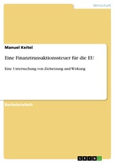 Eine Finanztransaktionssteuer für die EU - Eine Untersuchung von Zielsetzung und Wirkung