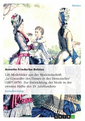 120 Modebilder aus der Modezeitschrift 'Le Conseiller des Dames et des Demoiselles' (1867-1878). Zur Entwicklung der Mode in der zweiten Hälfte des 19. Jahrhunderts 120 Modebilder aus der Modezeitschrift 'Le Conseiller des Dames et des Demoiselles' (1867-1878). Zur Entwicklung der Mode in der zweiten Hälfte des 19. Jahrhunderts