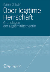 Über legitime Herrschaft - Grundlagen der Legitimitätstheorie