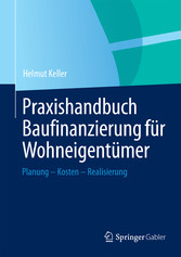 Praxishandbuch Baufinanzierung für Wohneigentümer - Planung - Kosten - Realisierung