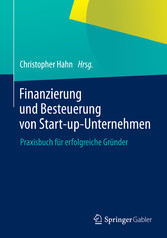 Finanzierung und Besteuerung von Start-up-Unternehmen - Praxisbuch für erfolgreiche Gründer