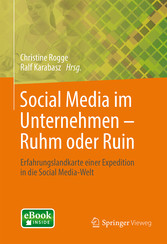 Social Media im Unternehmen - Ruhm oder Ruin - Erfahrungslandkarte einer Expedition in die Social Media-Welt