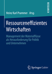 Ressourceneffizientes Wirtschaften - Management der Materialflüsse als Herausforderung für Politik und Unternehmen Ressourceneffizientes Wirtschaften - Management der Materialflüsse als Herausforderung für Politik und Unternehmen