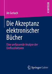 Die Akzeptanz elektronischer Bücher - Eine umfassende Analyse der Einflussfaktoren Die Akzeptanz elektronischer Bücher - Eine umfassende Analyse der Einflussfaktoren