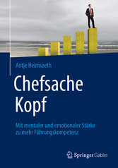 Chefsache Kopf - Mit mentaler und emotionaler Stärke zu mehr Führungskompetenz