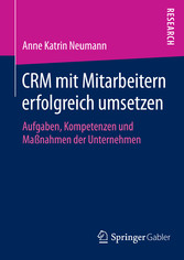 CRM mit Mitarbeitern erfolgreich umsetzen - Aufgaben, Kompetenzen und Maßnahmen der Unternehmen