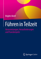 Führen in Teilzeit - Voraussetzungen, Herausforderungen und Praxisbeispiele