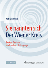 Sie nannten sich Der Wiener Kreis - Exaktes Denken am Rand des Untergangs