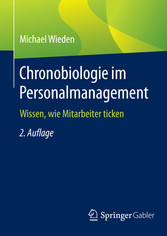 Chronobiologie im Personalmanagement - Wissen, wie Mitarbeiter ticken Chronobiologie im Personalmanagement - Wissen, wie Mitarbeiter ticken