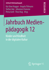Jahrbuch Medienpädagogik 12 - Kinder und Kindheit in der digitalen Kultur Jahrbuch Medienpädagogik 12 - Kinder und Kindheit in der digitalen Kultur