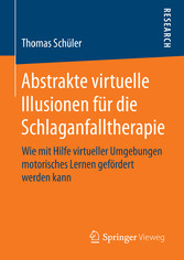 Abstrakte virtuelle Illusionen für die Schlaganfalltherapie - Wie mit Hilfe virtueller Umgebungen motorisches Lernen gefördert werden kann