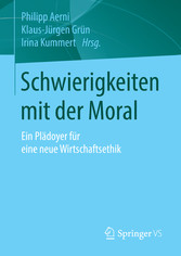 Schwierigkeiten mit der Moral - Ein Plädoyer für eine neue Wirtschaftsethik