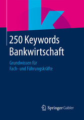 250 Keywords Bankwirtschaft - Grundwissen für Fach- und Führungskräfte