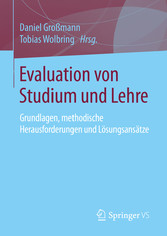 Evaluation von Studium und Lehre - Grundlagen, methodische Herausforderungen und Lösungsansätze