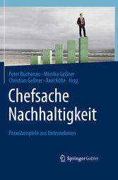 Chefsache Nachhaltigkeit - Praxisbeispiele aus Unternehmen Chefsache Nachhaltigkeit - Praxisbeispiele aus Unternehmen