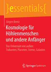 Kosmologie für Höhlenmenschen und andere Anfänger - Das Universum von außen: Trabanten, Planeten, Sterne, Galaxien