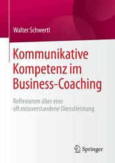 Kommunikative Kompetenz im Business-Coaching - Reflexionen über eine oft missverstandene Dienstleistung