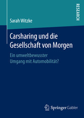 Carsharing und die Gesellschaft von Morgen - Ein umweltbewusster Umgang mit Automobilität? Carsharing und die Gesellschaft von Morgen - Ein umweltbewusster Umgang mit Automobilität?