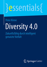 Diversity 4.0 - Zukunftsfähig durch intelligent genutzte Vielfalt Diversity 4.0 - Zukunftsfähig durch intelligent genutzte Vielfalt