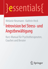 Introvision bei Stress- und Angstbewältigung - Kurz-Manual für Psychotherapeuten, Coaches und Berater