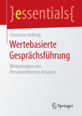 Wertebasierte Gesprächsführung - Wirkprinzipien des Personzentrierten Ansatzes Wertebasierte Gesprächsführung - Wirkprinzipien des Personzentrierten Ansatzes