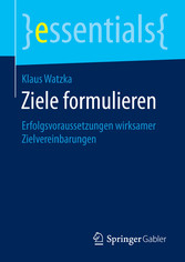 Ziele formulieren - Erfolgsvoraussetzungen wirksamer Zielvereinbarungen Ziele formulieren - Erfolgsvoraussetzungen wirksamer Zielvereinbarungen