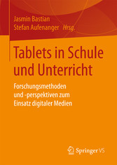 Tablets in Schule und Unterricht - Forschungsmethoden und -perspektiven zum Einsatz digitaler Medien