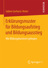 Erklärungsmuster für Bildungsaufstieg und Bildungsausstieg - Wie Bildungskarrieren gelingen