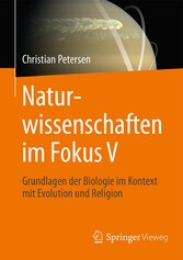 Naturwissenschaften im Fokus V - Grundlagen der Biologie im Kontext mit Evolution und Religion