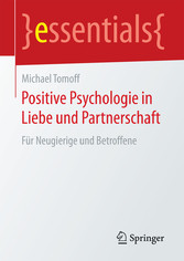 Positive Psychologie in Liebe und Partnerschaft - Für Neugierige und Betroffene