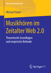 Musikhören im Zeitalter Web 2.0 - Theoretische Grundlagen und empirische Befunde