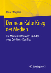 Der neue Kalte Krieg der Medien - Die Medien Osteuropas und der neue Ost-West-Konflikt