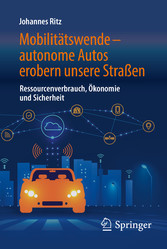 Mobilitätswende - autonome Autos erobern unsere Straßen - Ressourcenverbrauch, Ökonomie und Sicherheit
