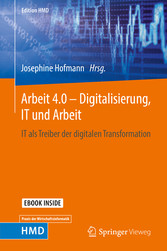 Arbeit 4.0 - Digitalisierung, IT und Arbeit - IT als Treiber der digitalen Transformation