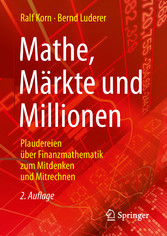 Mathe, Märkte und Millionen - Plaudereien über Finanzmathematik zum Mitdenken und Mitrechnen Mathe, Märkte und Millionen - Plaudereien über Finanzmathematik zum Mitdenken und Mitrechnen