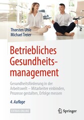 Betriebliches Gesundheitsmanagement - Gesundheitsförderung in der Arbeitswelt - Mitarbeiter einbinden, Prozesse gestalten, Erfolge messen