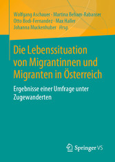 Die Lebenssituation von Migrantinnen und Migranten in Österreich - Ergebnisse einer Umfrage unter Zugewanderten