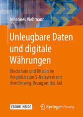 Unleugbare Daten und digitale Währungen - Blockchain und Bitcoin im Vergleich zum S-Netzwerk mit dem Einweg-Bezugsmittel Jad