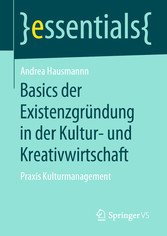 Basics der Existenzgründung in der Kultur- und Kreativwirtschaft - Praxis Kulturmanagement