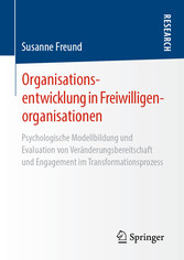 Organisationsentwicklung in Freiwilligenorganisationen - Psychologische Modellbildung und Evaluation von Veränderungsbereitschaft und Engagement im Transformationsprozess