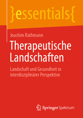 Therapeutische Landschaften - Landschaft und Gesundheit in interdisziplinärer Perspektive