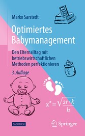 Optimiertes Babymanagement - Den Elternalltag mit betriebswirtschaftlichen Methoden perfektionieren